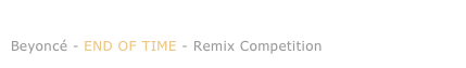 News Februar 2012: 
Beyoncé - END OF TIME - Remix Competition