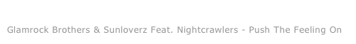 New Releases August 2012: 
Glamrock Brothers & Sunloverz Feat. Nightcrawlers - Push The Feeling On